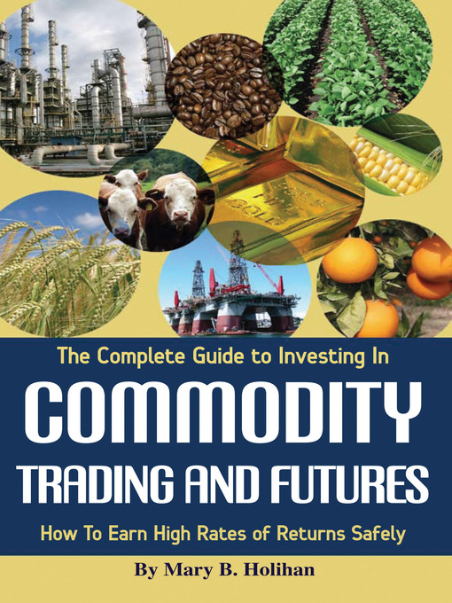 Cover image for The Complete Guide to Investing in Commodity Trading & Futures